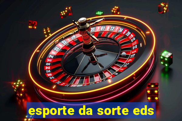 esporte da sorte eds